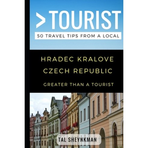 (영문도서) Greater Than a Tourist - Hradec Kralove Czech Republic: 50 Travel Tips from a Local Paperback, Independently Published, English, 9781549629433