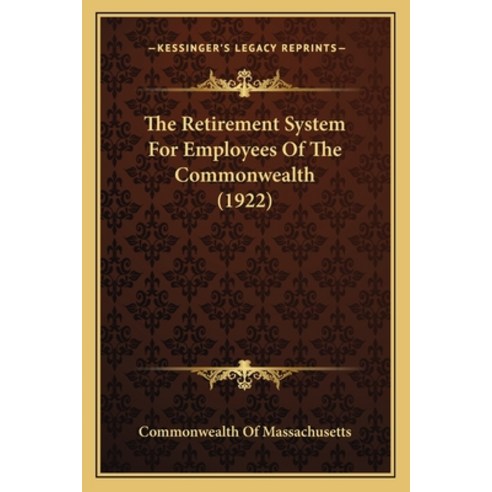 The Retirement System For Employees Of The Commonwealth (1922) Paperback, Kessinger Publishing