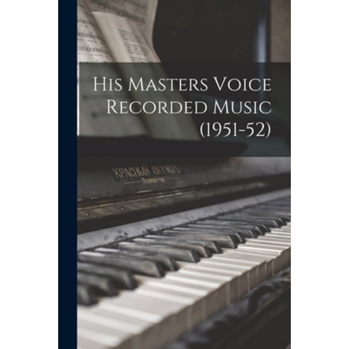(영문도서) His Masters Voice Recorded Music (1951-52) Paperback, Hassell Street Press, English, 9781013531262
