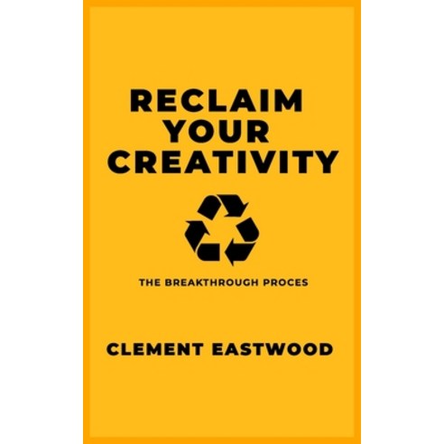 (영문도서) Reclaim Your Creativity: The Breakthrough Process Paperback, Independently Published, English, 9798354365401