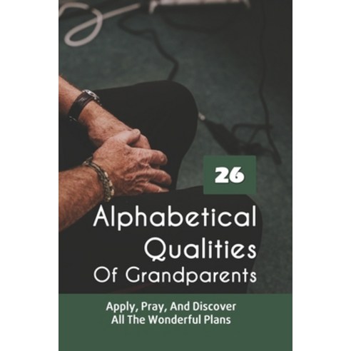 26 Alphabetical Qualities Of Grandparents: Apply Pray And Discover All The Wonderful Plans: Person... Paperback, Independently Published, English, 9798740612614