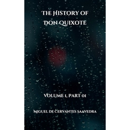 The History of Don Quixote: Volume 1 Part 01 Paperback, Independently Published, English, 9798710088593
