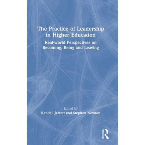 The Practice of Leadership in Higher Education: Real-world Perspectives on Becoming Being and Leaving Hardcover, Routledge, English, 9780367423650