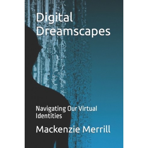 (영문도서) Digital Dreamscapes: Navigating Our Virtual Identities Paperback, Independently Published, English, 9798862092530