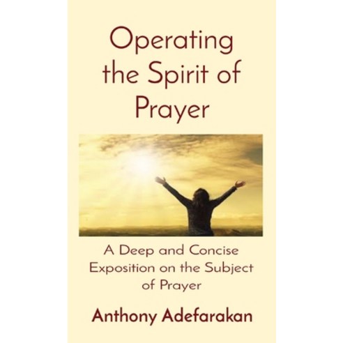 Operating the Spirit of Prayer: A Deep and Concise Exposition on the Subject of Prayer Paperback, Gloem, Canada, English, 9781989969250