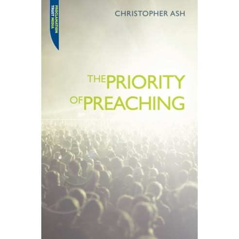 (영문도서) The Priority of Preaching Paperback, Christian Focus Publications, English, 9781845504649