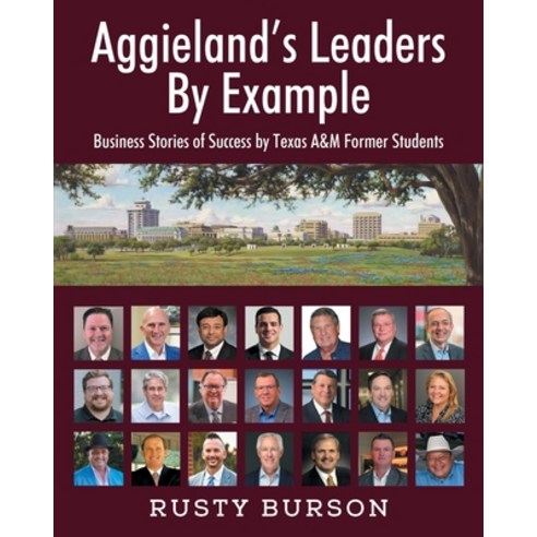 (영문도서) Aggieland''s Leaders By Example: Business Stories of Success by Texas A&M Former... Paperback, Outskirts Press, English, 9781977277954