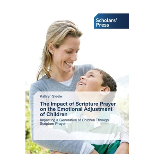 The Impact of Scripture Prayer on the Emotional Adjustment of Children Paperback, Scholars'' Press