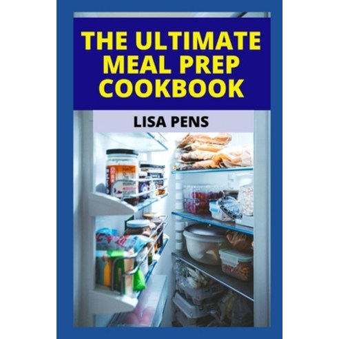 (영문도서) The Ultimate Meal Prep Cookbook: How To Prep Healthy M&#1077;&#1072;l&#1109; On A Budget E&#... Paperback, Independently Published, English, 9798520068594