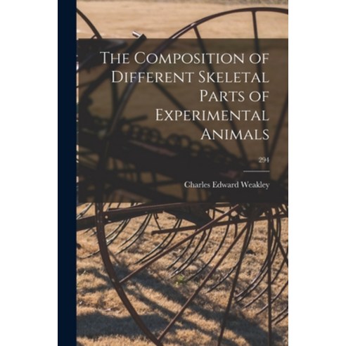 (영문도서) The Composition of Different Skeletal Parts of Experimental Animals; 294 Paperback, Hassell Street Press, English, 9781015036147