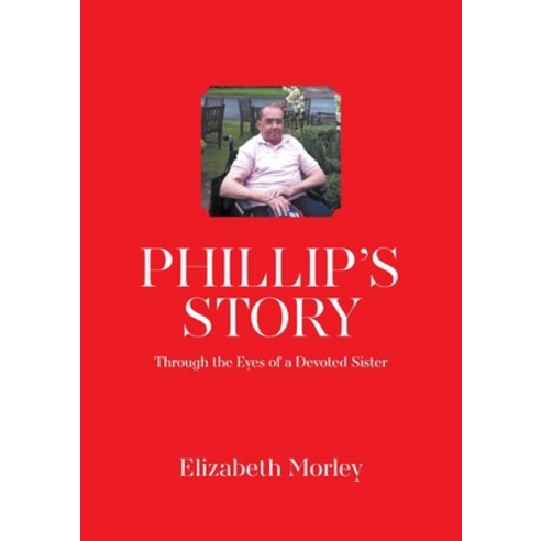 (영문도서) Phillip''s Story: Through the Eyes of a Devoted Sister Paperback, New Generation Publishing, English, 9781803692562