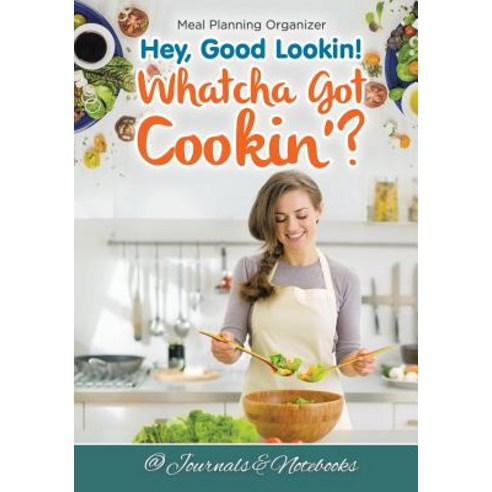 Hey Good Lookin! Whatcha Got Cookin''? Meal Planning Organizer Paperback, Speedy Publishing LLC, English, 9781683265412