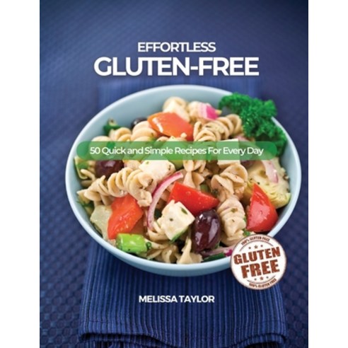 (영문도서) Effortless Gluten-Free: 50 Quick and Simple Recipes For Every Day Paperback, Melissa Taylor, English, 9781639300532