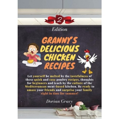 (영문도서) Granny''s Delicious Chicken Recipes: Let yourself be melted by the tastefulness of these quick... Paperback, Dorian Gravy, English, 9781803254999