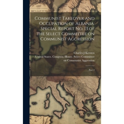 (영문도서) Communist Takeover and Occupation of Albania: Special Report no. 13 of the Select Committee o... Hardcover, Legare Street Press, English, 9781019946541