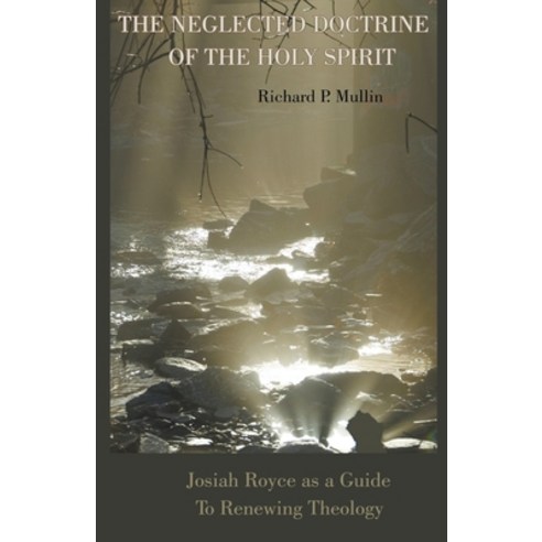 (영문도서) The Neglected Doctrine of the Holy Spirit: Josiah Royce as a Guide to Renewing Theology Paperback, Allroneofus Publishing, English, 9781386903512