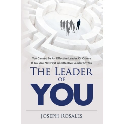 The Leader of YOU: you cannot be an effective leader of others if you are not first an effective lea... Paperback, Joseph Rosales Enterprises, English, 9780578784960