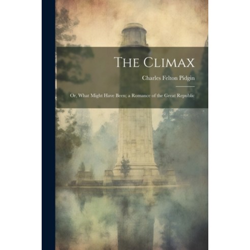 (영문도서) The Climax; or What Might Have Been; a Romance of the Great Republic Paperback, Legare Street Press, English, 9781022035768