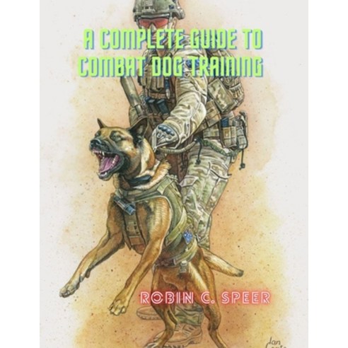 (영문도서) A Complete Guide To Combat Dog Training Paperback, Independently Published, English, 9798861682183