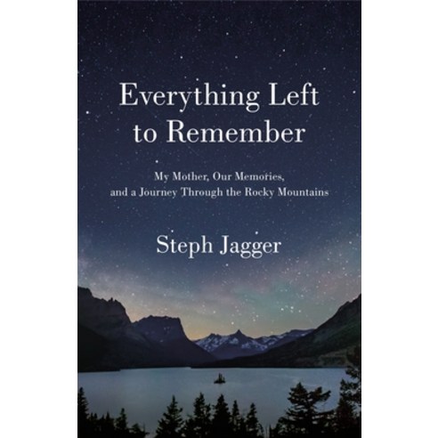 (영문도서) Everything Left to Remember: My Mother Our Memories and a Journey Through the Rocky Mountains Hardcover, Flatiron Books, English, 9781250261830