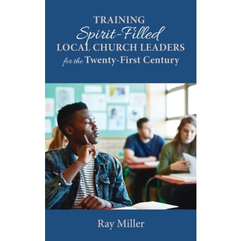(영문도서) Training Spirit-Filled Local Church Leaders for the Twenty-First Century Hardcover, Resource Publications (CA), English, 9781666715699