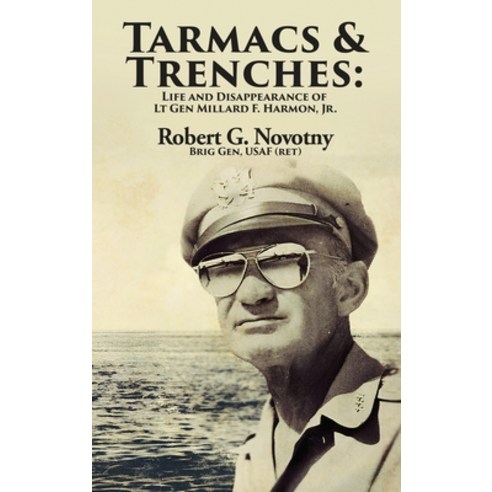 (영문도서) Tarmacs and Trenches: The Life and Disappearance of Lt Gen Millard F. Harmon Jr. Hardcover, Robert G. Novotny, English, 9798869208149