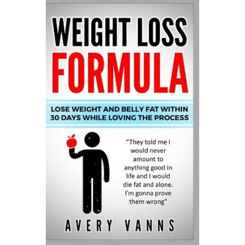 Weight Loss (Weight Loss Formula): Lose Weight And Belly Fat Within 30 Days While Loving The Process Paperback, Independently Published, English, 9781099786358
