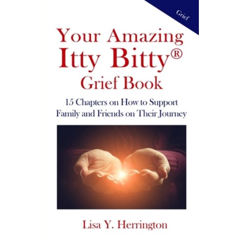 Your Amazing Itty Bitty(R) Grief Book: 15 Chapters on How to Support Family and Friends on Their Jou... Paperback, Suzy Prudden