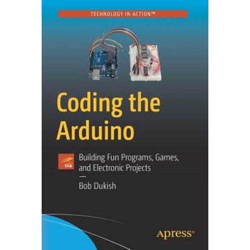 (영문도서) Coding the Arduino: Building Fun Programs Games and Electronic Projects Paperback, Apress, English, 9781484235096