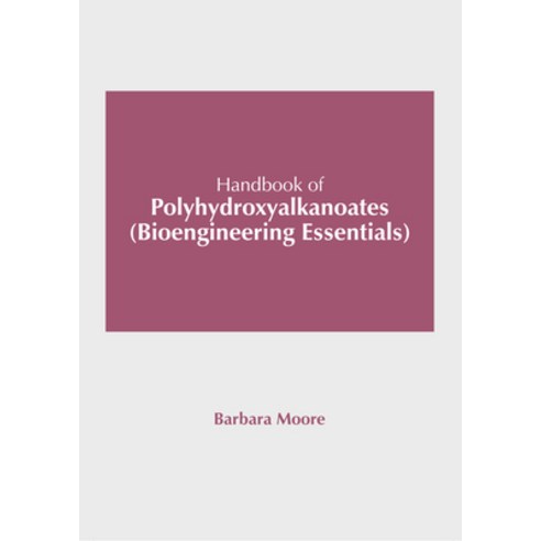 (영문도서) Handbook of Polyhydroxyalkanoates (Bioengineering Essentials) Hardcover, Syrawood Publishing House, English, 9781647403980
