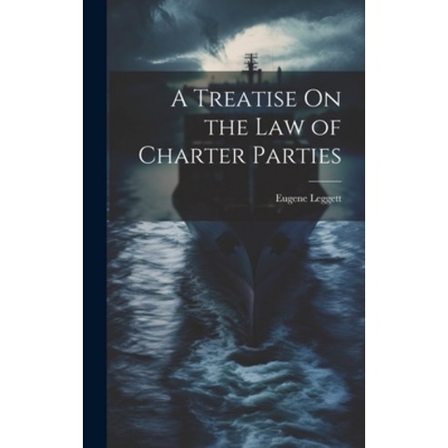 (영문도서) A Treatise On the Law of Charter Parties Hardcover, Legare Street Press, English, 9781020361302