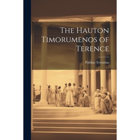 (영문도서) The Hauton Timorumenos of Terence Paperback, Legare Street Press, English, 9781021967398