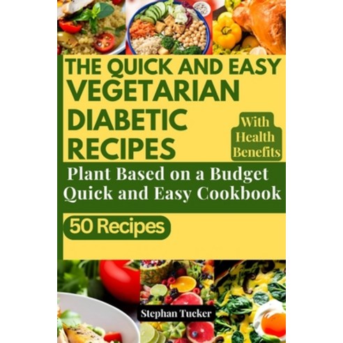 (영문도서) The Quick and Easy Vegetarian Diabetic Recipes: Plant Based On a Budget Quick and Easy Cookbook Paperback, Independently Published, English, 9798399580852