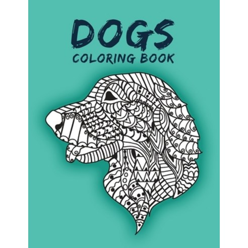 Dogs Coloring Book: Coloring Book with Amazing Beautiful Dogs Designs for Fun and Relaxation Stress... Paperback, Independently Published