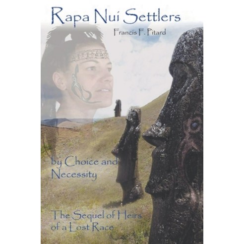 (영문도서) Rapa Nui Settlers: By Choice and Necessity the Sequel of Heirs of a Lost Race Paperback, Authors Press, English, 9781643148274