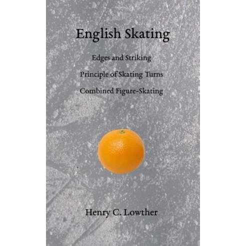 (영문도서) English Skating: Edges and Striking; Principle of Skating Turns; Combined Figure-Skating Paperback, Skating History Press, 9781948100038