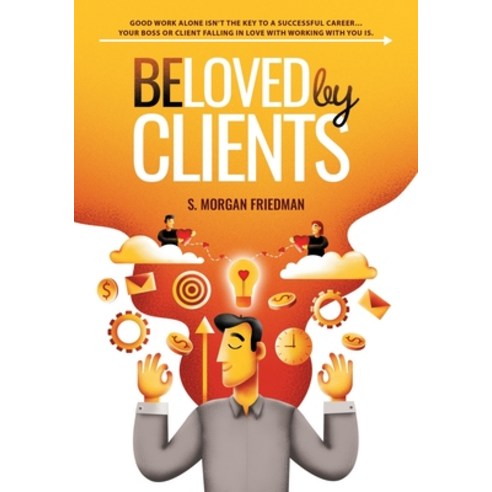 Beloved by Clients: Good work alone isn''t the key to a successful career... Your boss or client fall... Paperback, Independently Published, English, 9798564177177