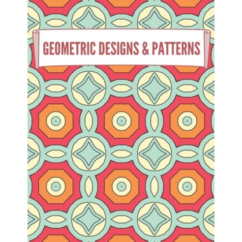Geometric Designs and Patterns: Geometric Coloring Book for Adults Relaxation Stress Relieving Desi... Paperback, Independently Published, English, 9798695233582