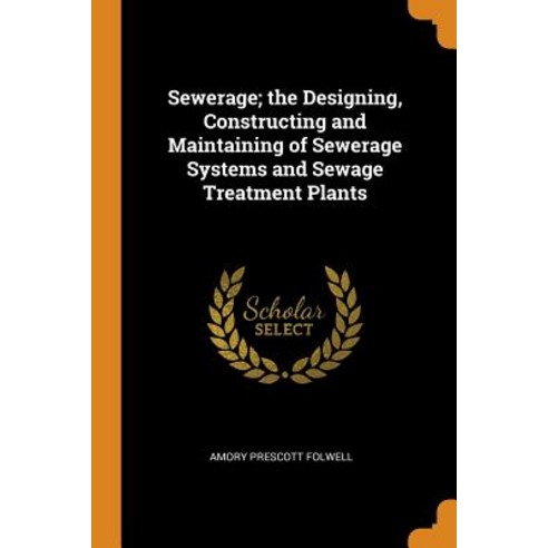 (영문도서) Sewerage; the Designing Constructing and Maintaining of Sewerage Systems and Sewage Treatmen... Paperback, Franklin Classics Trade Press, English, 9780344982965