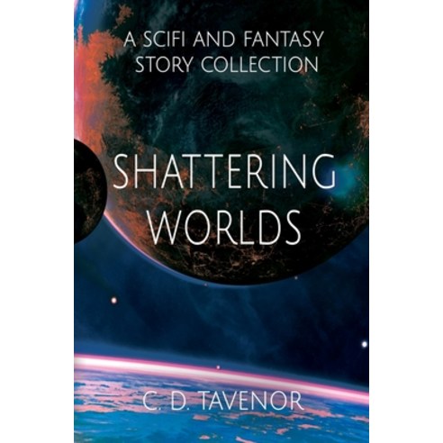 Shattering Worlds: A SciFi and Fantasy Story Collection Paperback, Two Doctors Media Collabora..., English, 9781952706103