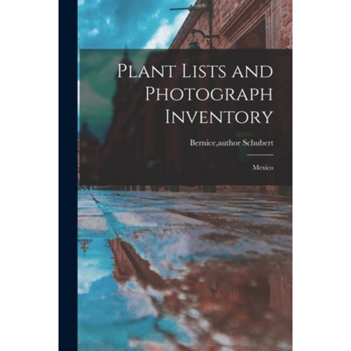 (영문도서) Plant Lists and Photograph Inventory: Mexico Paperback, Hassell Street Press, English, 9781015134157
