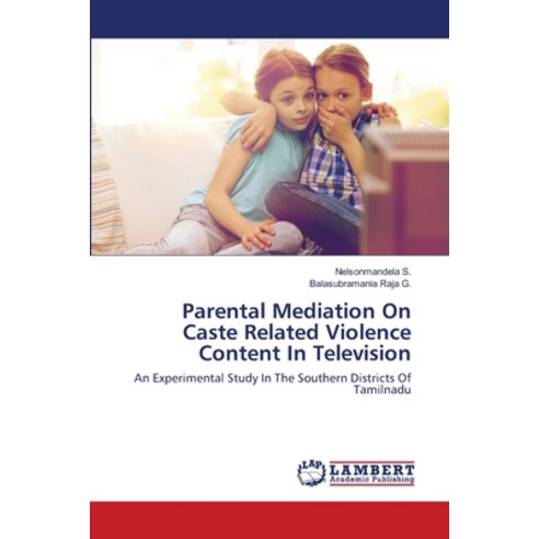Parental Mediation On Caste Related Violence Content In Television Paperback, LAP Lambert Academic Publishing