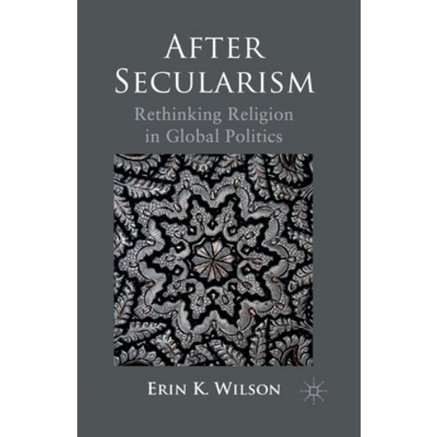 After Secularism: Rethinking Religion in Global Politics Paperback, Palgrave MacMillan