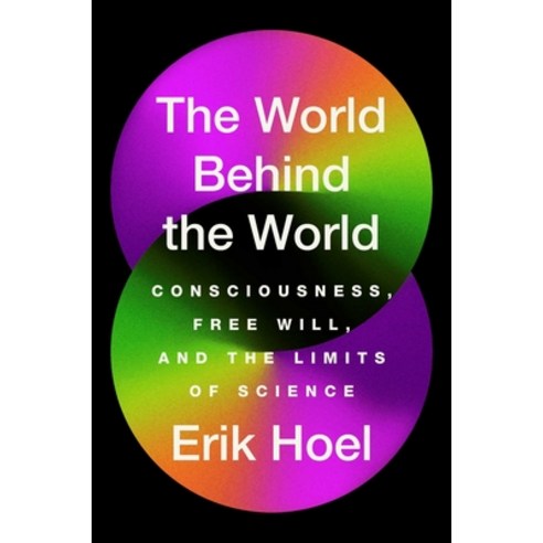 (영문도서) The World Behind the World: Consciousness Free Will and the Limits of Science Hardcover, Avid Reader Press / Simon &..., English, 9781982159382