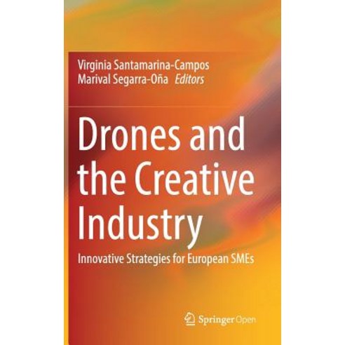 (영문도서) Drones and the Creative Industry: Innovative Strategies for European Smes Hardcover, Springer, English, 9783319952604