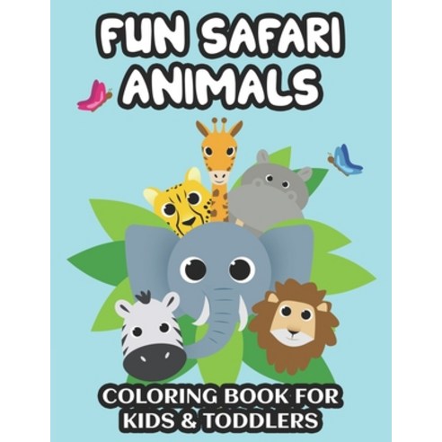 Fun Safari Animals Coloring Book For Kids & Toddlers: Illustrations Of Lions Elephants And More To... Paperback, Independently Published, English, 9798693220966