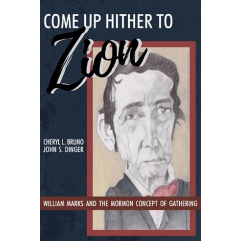 (영문도서) Come Up Hither to Zion: William Marks and the Mormon Concept of Gathering Paperback, Greg Kofford Books, Inc., English, 9781589588028