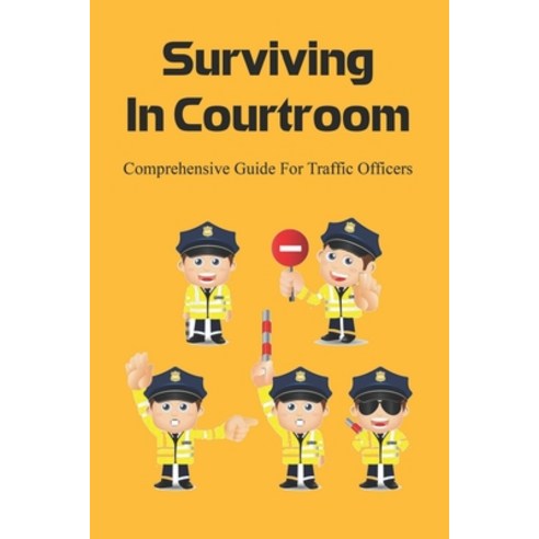 (영문도서) Surviving In Courtroom: Comprehensive Guide For Traffic Officers: How To Prepare For Traffic ... Paperback, Independently Published, English, 9798536604861