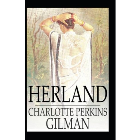 Herland BY Charlotte Perkins Gilman: (Annotated Edition) Paperback, Independently Published, English, 9798725787221