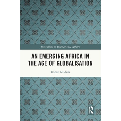 (영문도서) An Emerging Africa in the Age of Globalisation Paperback, Routledge, English, 9780367673918
